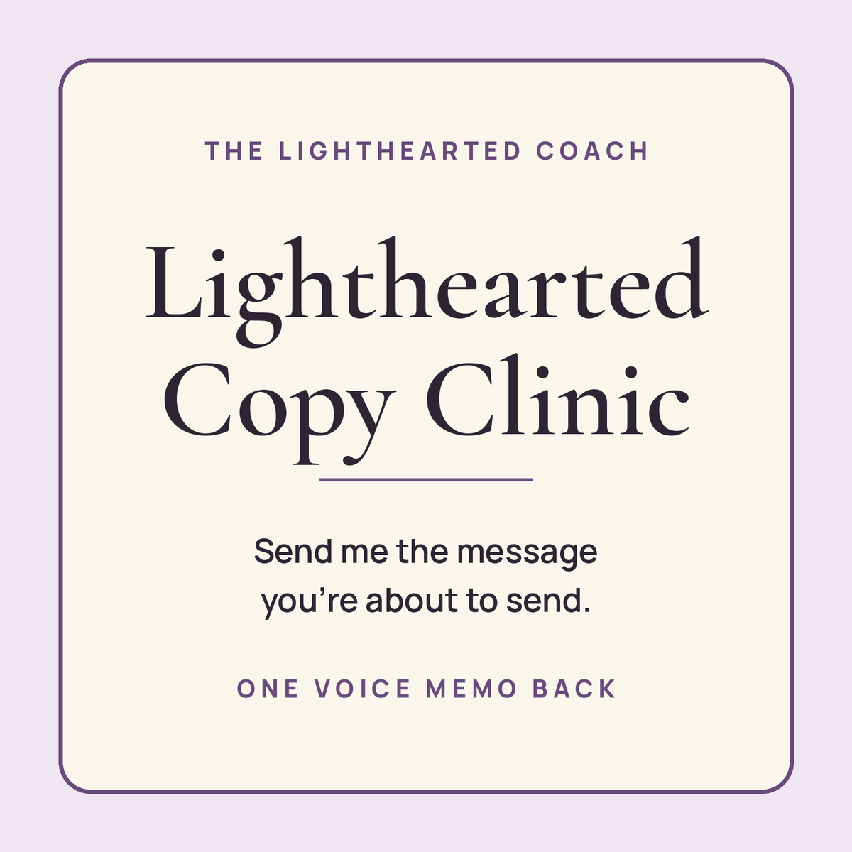 Lighthearted Copy Clinic. Send me the message you're about to send. One voice memo back.